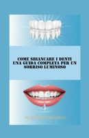 Come sbiancare i denti Una guida completa per un sorriso luminoso (Italian Edition) B0GTVVRX9Z Book Cover