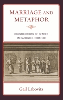 Marriage and Metaphor: Constructions of Gender in Rabbinic Literature 0739179349 Book Cover