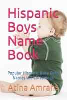 Hispanic Boys Name Book: Popular Hispanic Baby Boys Names with Meanings 1091984433 Book Cover