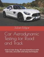 Car Aerodynamic Testing for Road and Track: How to test drag, lift and downforce with low-cost, accurate and easy techniques B08JRGP793 Book Cover