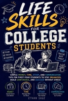 Life Skills for College Students: Simple Money, Time, Study, and Communication Tips for First-Year Students to Stay Organized, Build Confidence, and Succeed Without Stress B0H6R32VCW Book Cover
