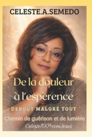 De la douleur à l’espérance, debout malgré tout: Chemin de guérison et de lumière intérieure (French Edition) B0GQPXKDZH Book Cover