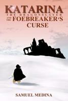 Katarina the Dragonslayer and the Foebreaker's Curse (The Fetters of Wizardry, Book 1) 1478297018 Book Cover
