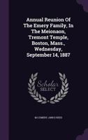 Annual Reunion Of The Emery Family, In The Meionaon, Tremont Temple, Boston, Mass., Wednesday, September 14, 1887 1179673735 Book Cover