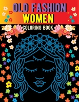 Old Fashion Women coloring Book: An Adult Coloring Book with Simple, Fun, Easy, and Relaxing Designs in large print, Stress Relieving Women Coloring Pages B08VYLT9CH Book Cover