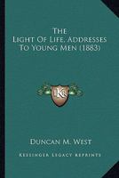 The Light Of Life, Addresses To Young Men 0469167599 Book Cover