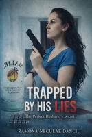 TRAPPED BY HIS LIES: The Perfect Husband’s Secret B0GXRK5GQK Book Cover