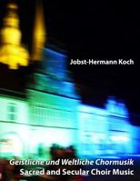 Geistliche und Weltliche Chormusik: Sacred and Secular Choir Music 1490479244 Book Cover