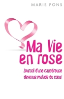 Ma Vie en rose: Journal d'une cancéreuse devenue malade du coeur (French Edition) B07NRF4KKF Book Cover