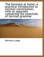 The Germans At Home: A Practical Introduction To German Conversation 1019002921 Book Cover