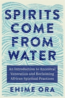 Spirits Come from Water 1837820902 Book Cover