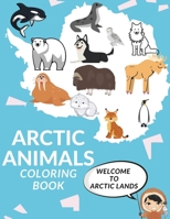 Arctic Animals Coloring Book: Cute Arctic Animals A Perfect Gift Coloring Pages For Kids Love Animals Nature Cool Seal Morse Polar Bear And More! B091F5RHKB Book Cover