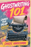 Ghostwriting 101: Launch Your Dream Career B0F3VM93ZF Book Cover