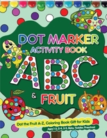 Dot Marker Activity Book ABC&Fruit 1952613418 Book Cover
