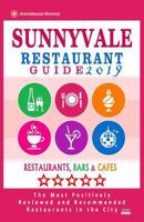 Sunnyvale Restaurant Guide 2019 : Best Rated Restaurants in Sunnyvale, California - 500 Restaurants, Bars and Caf?s Recommended for Visitors 2019 1721134905 Book Cover