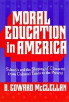Moral Education in America: Schools and the Shaping of Character Since Colonial Times (Reflective History Series) 0807738204 Book Cover