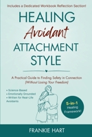 Healing Avoidant Attachment Style: A Practical Guide to Finding Safety in Connection (Without Losing Your Freedom) (Healing Attachment Styles) B0FMQNYYFK Book Cover