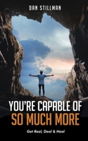 You're Capable Of So Much More: Get Real, Deal & Heal 1088298370 Book Cover