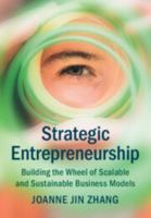 Strategic Entrepreneurship: Building the Wheel of Scalable and Sustainable Business Models 1009482939 Book Cover