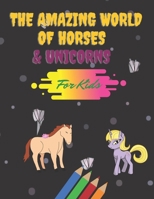 The Amazing World Of Horses & Unicorns: For kids: Funny coloring books for kids, girls, boys, adults, horses and unicors loveres B08RH5MZDC Book Cover