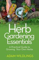 Herb Gardening Essentials: A Practical Guide to Growing Your Own Herbs 1923461141 Book Cover