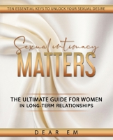 Sexual Intimacy Matters: The Ultimate Guide for Women in Long-Term Relationships 1736561510 Book Cover