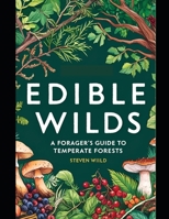 Edible Wilds Edible Wilds: A Forager’s Guide to Temperate Forests B0DZT5RBPV Book Cover