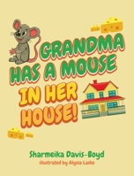 Grandma Has a Mouse In Her House! B0BXMRTKVX Book Cover