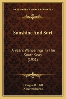 Sunshine and Surf: A Year's Wanderings in the South Seas 1145846181 Book Cover