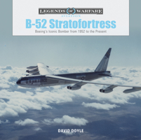 B-52 Stratofortress: Boeing's Iconic Bomber from 1952 to the Present 0764355872 Book Cover