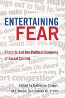 Entertaining Fear: Rhetoric and the Political Economy of Social Control 1433105853 Book Cover