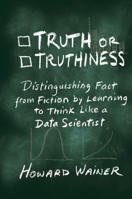 Truth or Truthiness: Distinguishing Fact from Fiction by Learning to Think Like a Data Scientist 1107130573 Book Cover