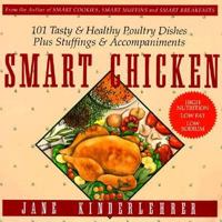 Smart Chicken: 101 Tasty and Healthy Poultry Dishes, Plus Stuffings and Accompaniments (Newmarket Jane Kinderlehrer Smart Food Series) 1557040737 Book Cover