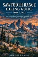 SAWTOOTH RANGE HIKING GUIDE 2026–2027: The Essential Guide to Sawtooth Lake, Goat Lake, Alice-Toxaway, Redfish Lake, Imogene Lake, Alpine Trails, ... Planning (World Trails Hiking Guide Series) B0HK4WB6HV Book Cover