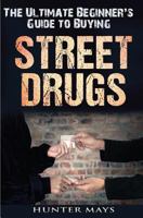The Ultimate Beginner's Guide to Buying Street Drugs 1537191985 Book Cover