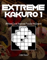 EXTREME Kakuro 1: 100 Hard Level Japanese Puzzles For Experts | Large Print Hard Level Puzzle Book B09TF227WY Book Cover
