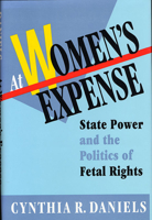 At Women's Expense: State Power and the Politics of Fetal Rights 0674050436 Book Cover