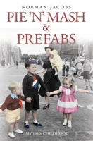 Pie 'n' Mash and Prefabs: A 1950s Childhood 1784181234 Book Cover