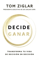 Decide Ganar: Transforma Tu Vida de Decisi�n En Decisi�n 0789926237 Book Cover