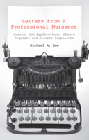 Letters From A Professional Nuisance: Improbable Jobs, Impossible Items and Implausible Complaints 1906032882 Book Cover