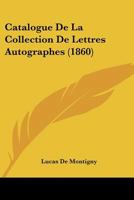 Catalogue De La Collection De Lettres Autographes (1860) 1160052247 Book Cover