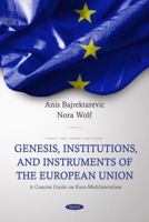 Genesis, Institutions, and Instruments of the European Union: A Concise Guide on Euro-multilateralism 1685077366 Book Cover