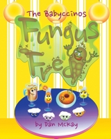 The Babyccinos Fungus Fred 0648868338 Book Cover
