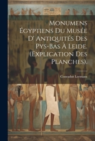 Monumens Égyptiens Du Musée D' Antiquités Des Pys-Bas À Leide. (Explication Des Planches). 1021884073 Book Cover