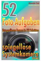 52 Foto-Aufgaben: Fotografieren Lernen in 52 Schritten: Spiegellose Systemkamera 1503369781 Book Cover
