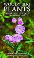 Woody Bog Plants: A Field Guide for New England and Adjacent Canada 1951682890 Book Cover