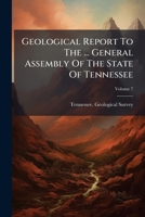 Geological Report To The ... General Assembly Of The State Of Tennessee: Made ..., Volume 7 1174598271 Book Cover