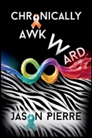 Chronically Awkward: An autistic, CPTSD survivor's twisted memoir of trauma, tragedy, and resilience. B0FXTRY19Z Book Cover