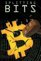 Splitting Bits: Understanding Bitcoin and the Blockchain 1978153228 Book Cover