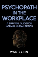 Psychopath In The Workplace: A Survival Guide For Normal Human Beings B0CDK5DHK5 Book Cover